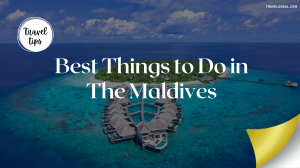 20+ Best Things to Do in The Maldives & Must-See Places